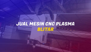Jual Mesin CNC Plasma di Blitar Berkualitas Murah