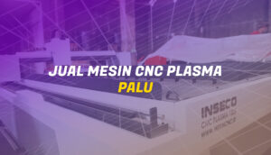 Jual Mesin CNC Plasma di Palu Mesin Potong Besi Berkualitas